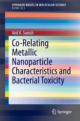 Co-Relating Metallic Nanoparticle Characteristics and Bacterial Toxicity - Anil K. Suresh - cover