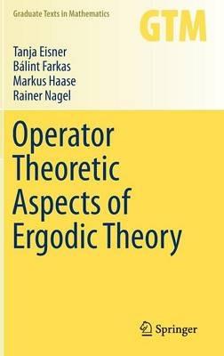 Operator Theoretic Aspects of Ergodic Theory - Tanja Eisner,Bálint Farkas,Markus Haase - cover