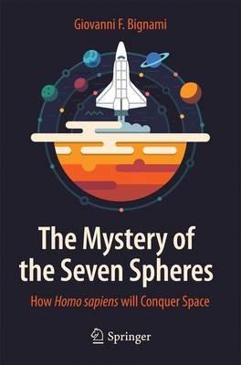 The Mystery of the Seven Spheres: How Homo sapiens will Conquer Space - Giovanni F. Bignami - cover