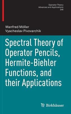 Spectral Theory of Operator Pencils, Hermite-Biehler Functions, and their Applications - Manfred Möller,Vyacheslav Pivovarchik - cover