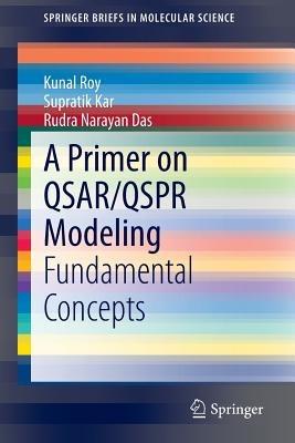 A Primer on QSAR/QSPR Modeling: Fundamental Concepts - Kunal Roy,Supratik Kar,Rudra Narayan Das - cover