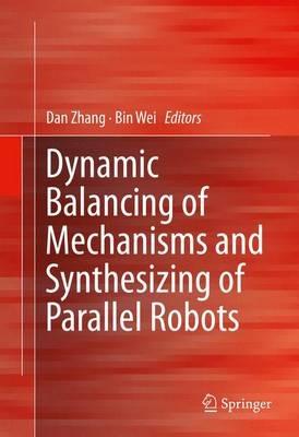 Dynamic Balancing of Mechanisms and Synthesizing of Parallel Robots - cover