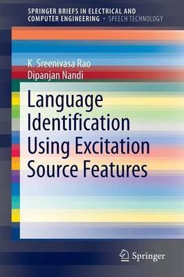 Language Identification Using Excitation Source Features - K. Sreenivasa Rao,Dipanjan Nandi - cover