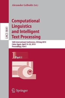 Computational Linguistics and Intelligent Text Processing: 16th International Conference, CICLing 2015, Cairo, Egypt, April 14-20, 2015, Proceedings, Part I - cover