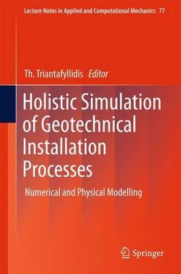 Holistic Simulation of Geotechnical Installation Processes: Numerical and Physical Modelling - cover