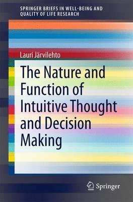 The Nature and Function of Intuitive Thought and Decision Making - Lauri Järvilehto - cover