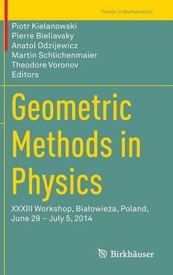 Geometric Methods in Physics: XXXIII Workshop, Bialowieza, Poland, June 29 – July 5, 2014 - cover