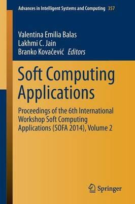 Soft Computing Applications: Proceedings of the 6th International Workshop Soft Computing Applications (SOFA 2014), Volume 2 - cover
