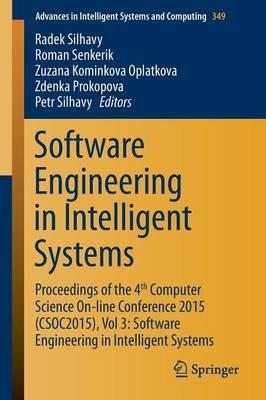 Software Engineering in Intelligent Systems: Proceedings of the 4th Computer Science On-line Conference 2015 (CSOC2015), Vol 3: Software Engineering in Intelligent Systems - cover