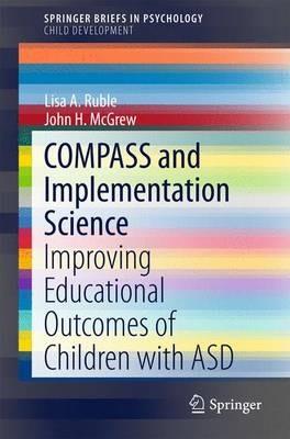 COMPASS and Implementation Science: Improving Educational Outcomes of Children with ASD - Lisa A. Ruble,John H. McGrew - cover