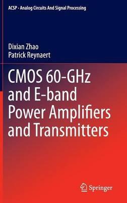 CMOS 60-GHz and E-band Power Amplifiers and Transmitters - Dixian Zhao,Patrick Reynaert - cover