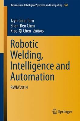 Robotic Welding, Intelligence and Automation: RWIA’2014 - cover