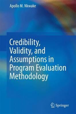 Credibility, Validity, and Assumptions in Program Evaluation Methodology - Apollo M. Nkwake - cover