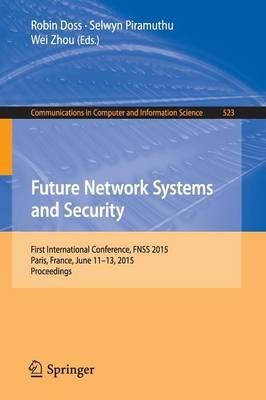 Future Network Systems and Security: First International Conference, FNSS 2015, Paris, France, June 11-13, 2015, Proceedings - cover