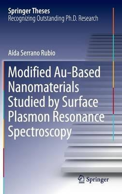 Modified Au-Based Nanomaterials Studied by Surface Plasmon Resonance Spectroscopy - Aída Serrano Rubio - cover