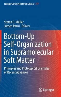 Bottom-Up Self-Organization in Supramolecular Soft Matter: Principles and Prototypical Examples of Recent Advances - cover