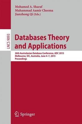 Databases Theory and Applications: 26th Australasian Database Conference, ADC 2015, Melbourne, VIC, Australia, June 4-7, 2015. Proceedings - cover