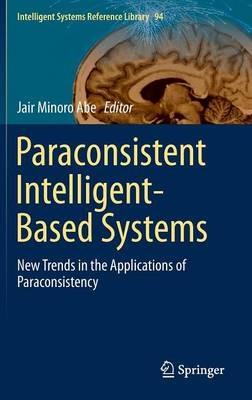 Paraconsistent Intelligent-Based Systems: New Trends in the Applications of Paraconsistency - cover