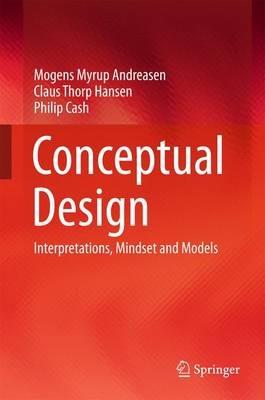 Conceptual Design: Interpretations, Mindset and Models - Mogens Myrup Andreasen,Claus Thorp Hansen,Philip Cash - cover