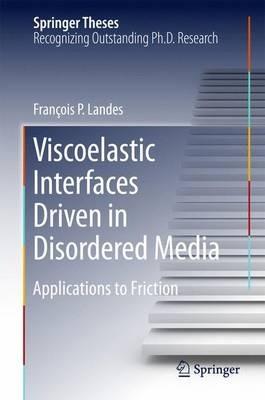 Viscoelastic Interfaces Driven in Disordered Media: Applications to Friction - François P. Landes - cover