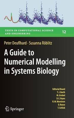 A Guide to Numerical Modelling in Systems Biology - Peter Deuflhard,Susanna Röblitz - cover