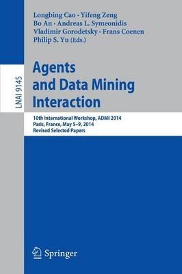 Agents and Data Mining Interaction: 10th International Workshop, ADMI 2014, Paris, France, May 5-9, 2014, Revised Selected Papers - cover