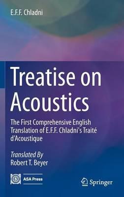Treatise on Acoustics: The First Comprehensive English Translation of E.F.F. Chladni's Traité d’Acoustique - E.F.F. Chladni - cover