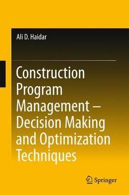 Construction Program Management – Decision Making and Optimization Techniques - Ali D. Haidar - cover