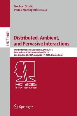 Distributed, Ambient, and Pervasive Interactions: Third International Conference, DAPI 2015, Held as Part of HCI International 2015, Los Angeles, CA, USA, August 2-7, 2015, Proceedings - cover
