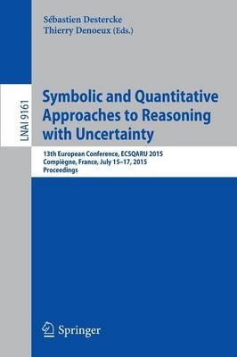 Symbolic and Quantitative Approaches to Reasoning with Uncertainty: 13th European Conference, ECSQARU 2015, Compiègne, France, July 15-17, 2015. Proceedings - cover