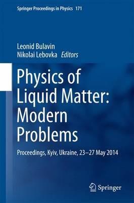 Physics of Liquid Matter: Modern Problems: Proceedings, Kyiv, Ukraine, 23-27 May 2014 - cover