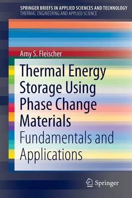 Thermal Energy Storage Using Phase Change Materials: Fundamentals and Applications - Amy S. Fleischer - cover
