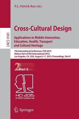 Cross-Cultural Design: Applications in Mobile Interaction, Education, Health, Tarnsport and Cultural Heritage: 7th International Conference, CCD 2015, Held as Part of HCI International 2015, Los Angeles, CA, USA, August 2-7, 2015, Proceedings, Part II - cover
