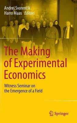 The Making of Experimental Economics: Witness Seminar on the Emergence of a Field - cover