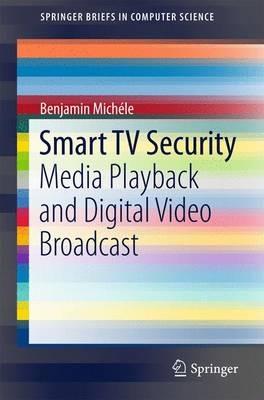 Smart TV Security: Media Playback and Digital Video Broadcast - Benjamin Michéle - cover