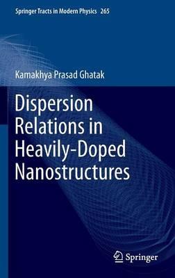 Dispersion Relations in Heavily-Doped Nanostructures - Kamakhya Prasad Ghatak - cover