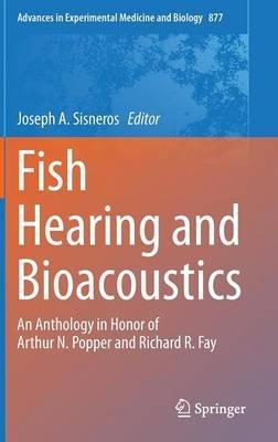 Fish Hearing and Bioacoustics: An Anthology in Honor of Arthur N. Popper and Richard R. Fay - cover