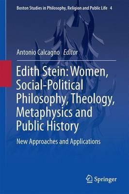 Edith Stein: Women, Social-Political Philosophy, Theology, Metaphysics and Public History: New Approaches and Applications - cover
