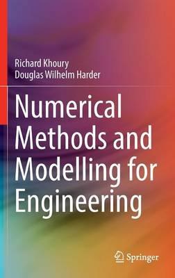 Numerical Methods and Modelling for Engineering - Richard Khoury,Douglas Wilhelm Harder - cover