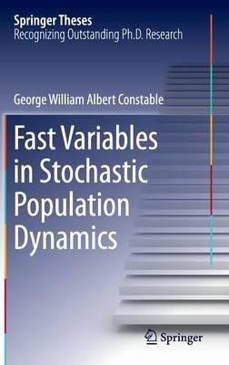 Fast Variables in Stochastic Population Dynamics - George William Albert Constable - cover