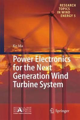 Power Electronics for the Next Generation Wind Turbine System - Ke Ma - cover
