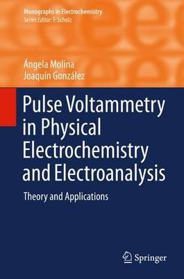 Pulse Voltammetry in Physical Electrochemistry and Electroanalysis: Theory and Applications - Ángela Molina,Joaquín González - cover