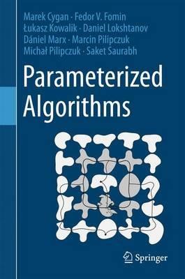 Parameterized Algorithms - Marek Cygan,Fedor V. Fomin,Lukasz Kowalik - cover