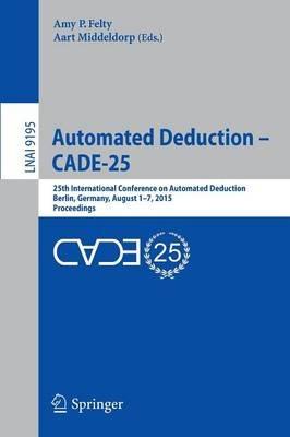 Automated Deduction - CADE-25: 25th International Conference on Automated Deduction, Berlin, Germany, August 1-7, 2015, Proceedings - cover