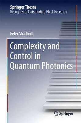 Complexity and Control in Quantum Photonics - Peter Shadbolt - cover