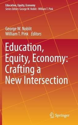 Education, Equity, Economy: Crafting a New Intersection - cover