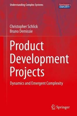 Product Development Projects: Dynamics and Emergent Complexity - Christopher Schlick,Bruno Demissie - cover