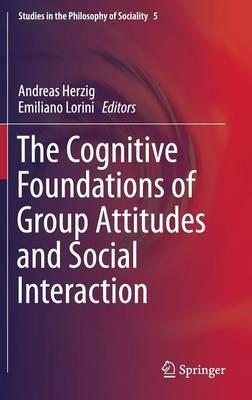 The Cognitive Foundations of Group Attitudes and Social Interaction - cover