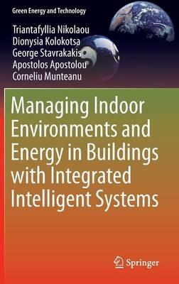 Managing Indoor Environments and Energy in Buildings with Integrated Intelligent Systems - Triantafyllia Nikolaou,Dionysia Kolokotsa,George Stavrakakis - cover