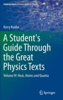A Student's Guide Through the Great Physics Texts: Volume IV: Heat, Atoms and Quanta - Kerry Kuehn - cover